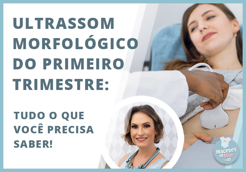 Ultrassom Morfológico Do Primeiro Trimestre Tudo O Que Você Precisa Macetes De Mãe 